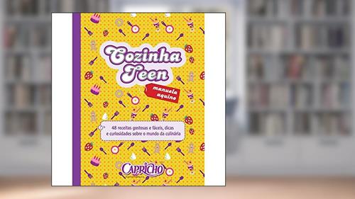 Capa de Cozinha Teen : 48 receitas gostosas e fáceis, dicas e curiosidades sobre o mundo da culinária, do autor Manuela Araujo de Aquino