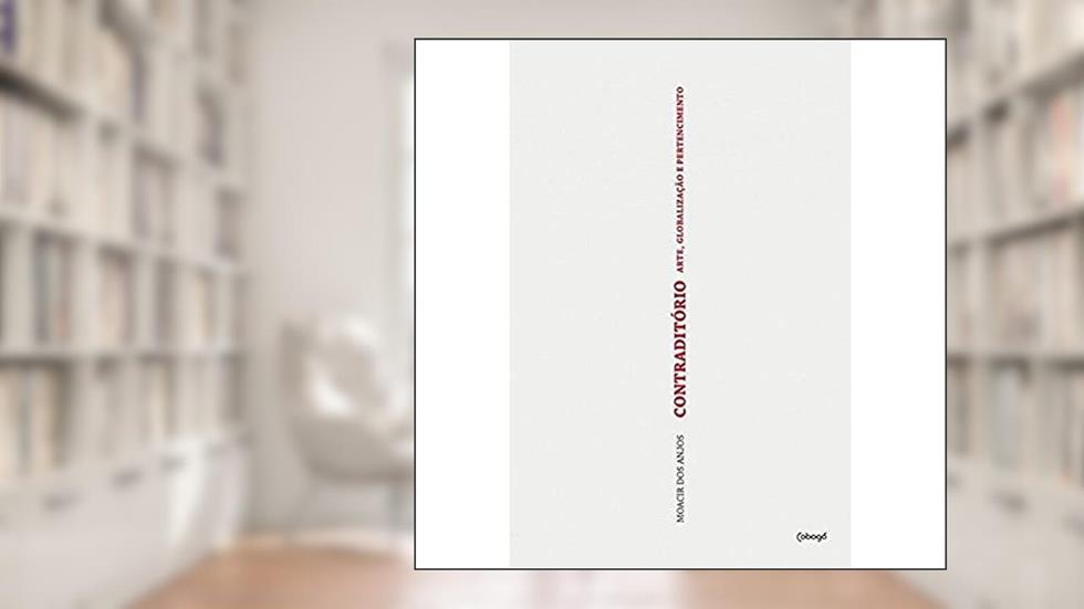 Contraditório: arte, globalização e pertencimento, do autor Moacir dos Anjos
