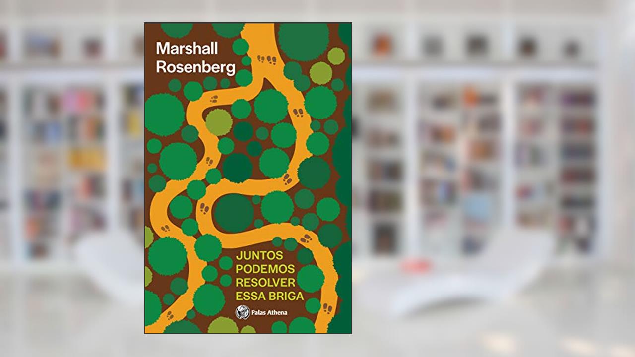 Juntos podemos resolver essa briga: Paz e poder na resolução de conflitos, do autor Marshall Rosemberg