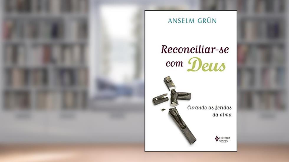 Reconciliar-se com Deus: Curando as feridas da alma, do autor Anselm Grün