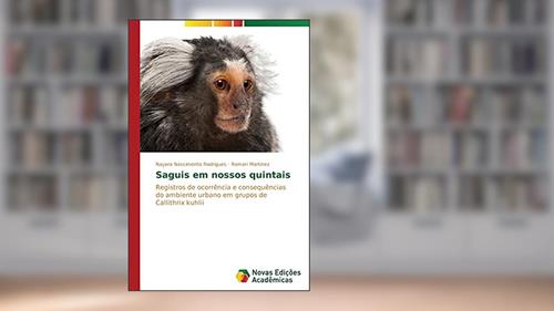 Capa de Saguis em nossos quintais: Registros de ocorrência e consequências do ambiente urbano em grupos de Callithrix kuhlii, do autor Nascimento Rodrigues Nayara; Martinez Romari