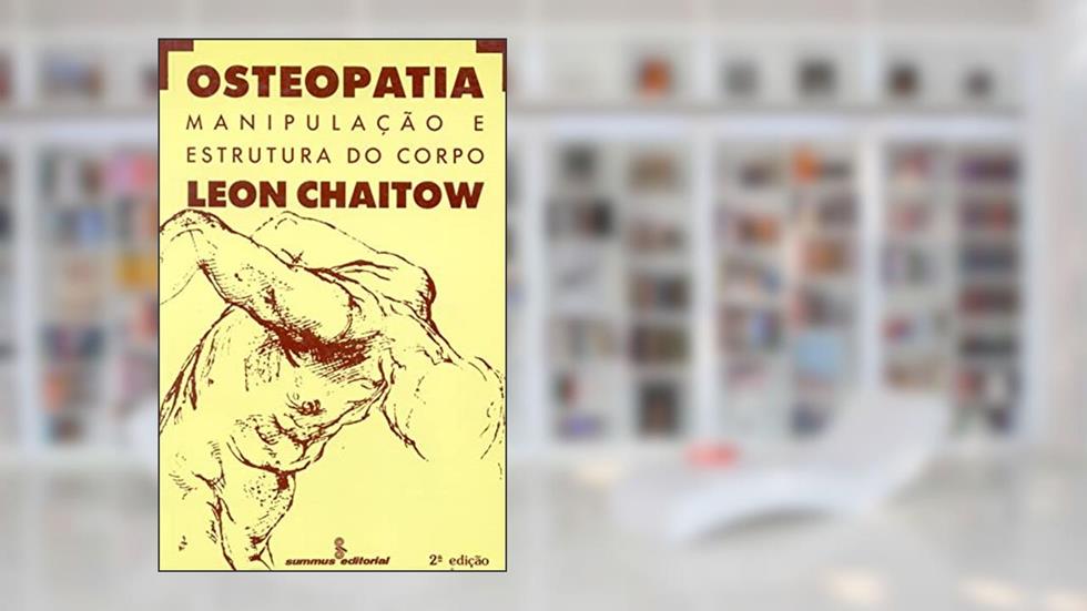 Osteopatia: manipulação e estrutura do corpo, do autor Leon Chaitow