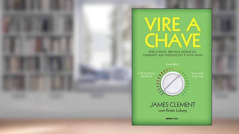 Vire a chave: Perca peso, previna doenças, aumente sua disposição e viva mais, do autor James W. Clement; Kristin Loberg