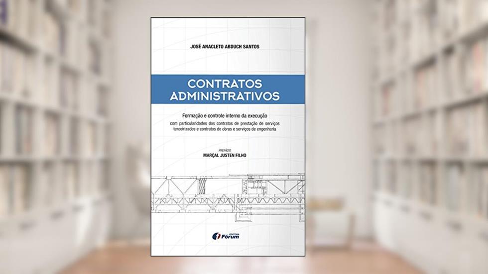 Contratos administrativos - Formação e controle interno da execução, do autor José Anacleto Abduch Santos