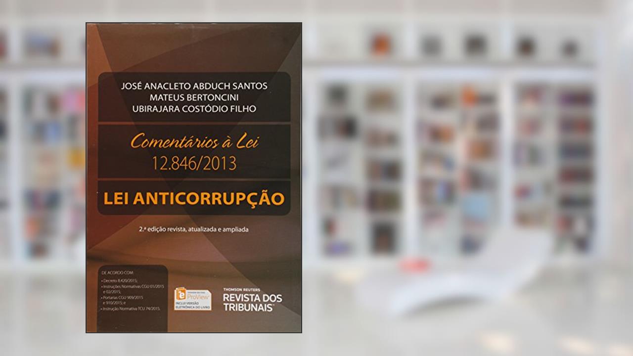 Comentários à Lei 12.846. Lei Anticorrupção, do autor José Anacleto Abduch Santos