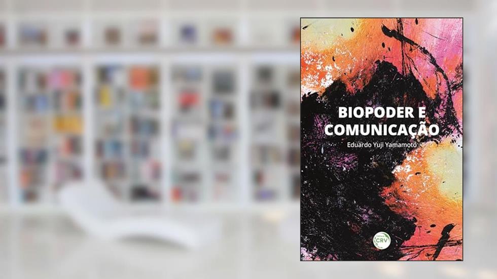 Biopoder e Comunicação, do autor Eduardo Yuji. Yamamoto