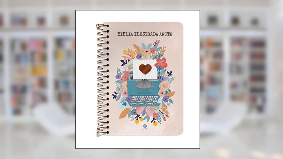 Bíblia Ilustrada Anote NVT espiral - Florescer: Bíblia Ilustrada Anote traz ilustrações e espaços para à sua criatividade, do autor NVT