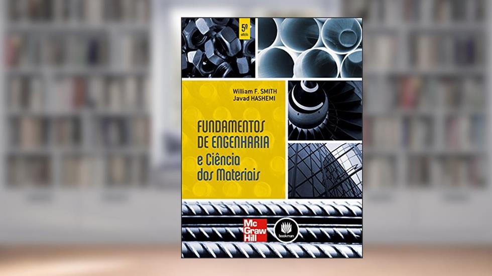 Fundamentos de Engenharia e Ciências dos Materiais, do autor William F. Smith; Javad Hashemi