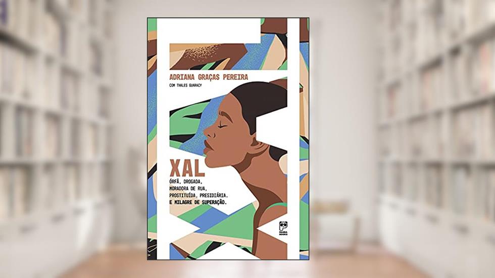 Xal: Órfã, drogada, moradora de rua, prostituída, presidiária. E milagre de superação, do autor Adriana Graças Pereira; Thales Guaracy