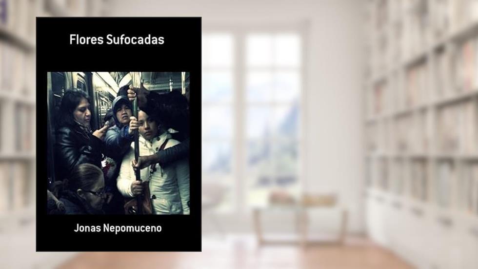 Flores Sufocadas, do autor Jonas Nepomuceno