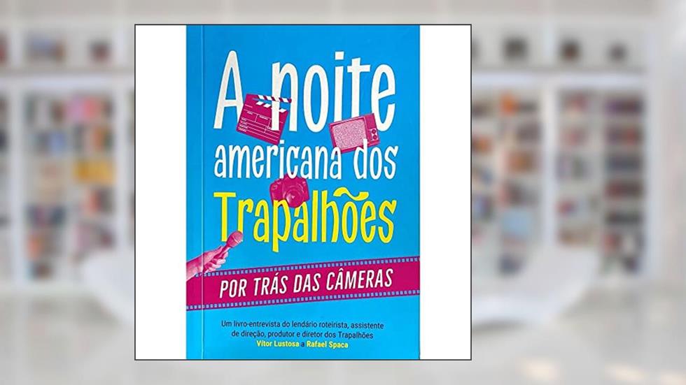 A noite americana dos trapalhões: Por trás das câmeras, do autor Rafael Spaca