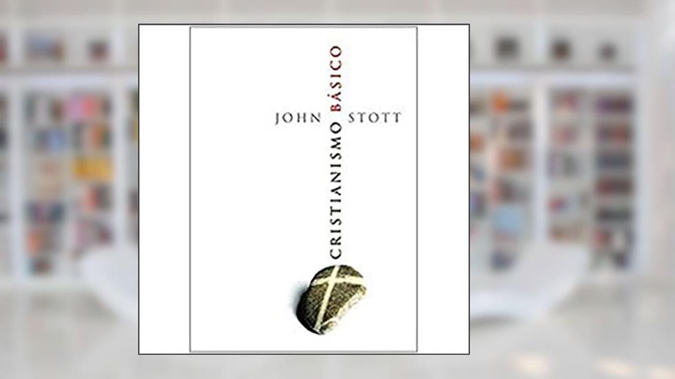 Cristianismo Básico, do autor John Stott