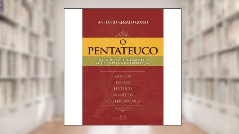 Introdução Fundamental e Auxílio para Interpretação - O Pentateuco, do autor Antônio Renato Gusso