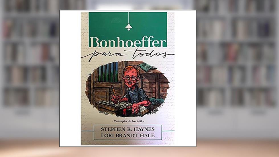 BONHOEFFER PARA TODOS, do autor Stephen R. Haynes