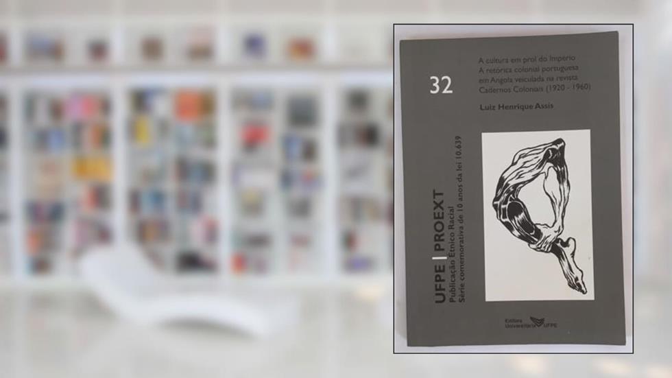 Editora Universitária, A cultura em prol do Império - A retórica colonial portuguesa em Angola veiculada na revista Cadernos Coloniais, do autor Luiz Henrique Assis