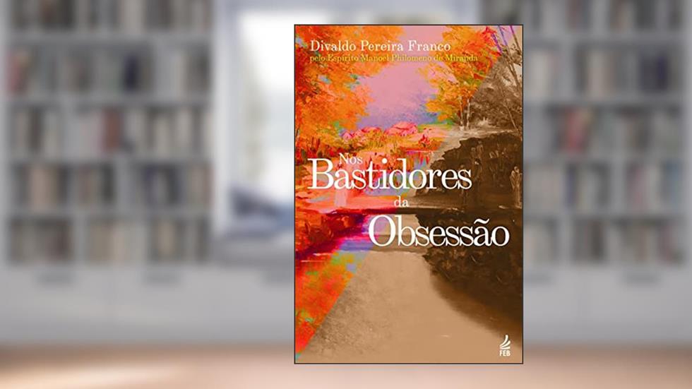 Nos Bastidores da Obsessão, do autor Divaldo Pereira Franco; Manoel Philomeno de Miranda