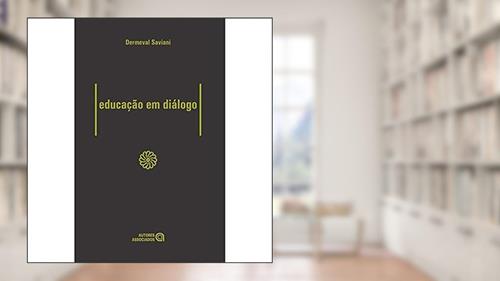 Capa de Educação em Diálogo, do autor Dermeval Saviani