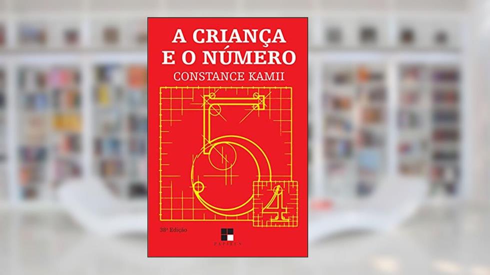 A criança e o número: Implicações Educacionais da Teoria de Piaget, do autor Constance Kamii