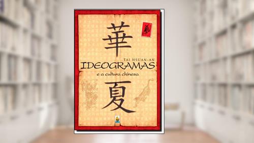 Capa de Ideogramas E A Cultura Chinesa, do autor Tai Hsuan-An