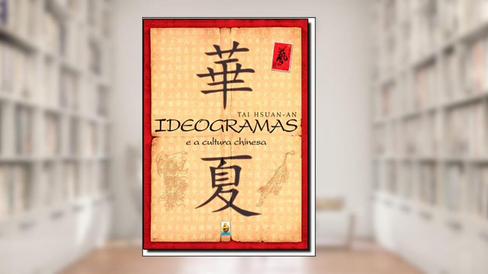 Ideogramas E A Cultura Chinesa, do autor Tai Hsuan-An