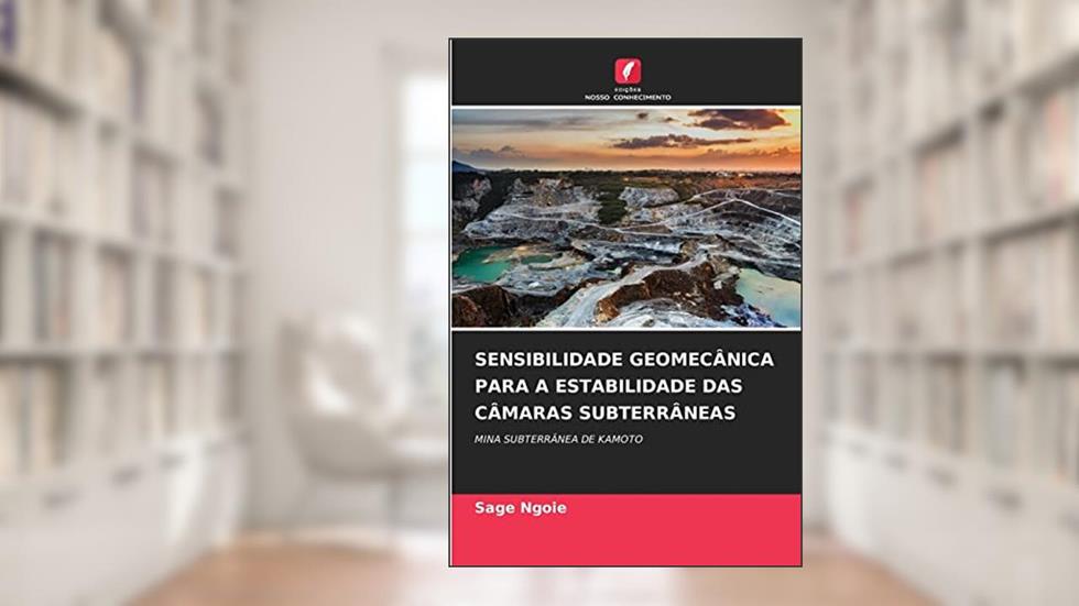 SENSIBILIDADE GEOMECÂNICA PARA A ESTABILIDADE DAS CÂMARAS SUBTERRÂNEAS: MINA SUBTERRÂNEA DE KAMOTO, do autor Sage Ngoie