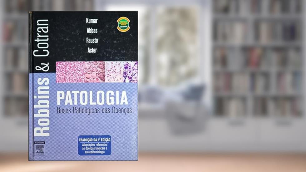 Robbins e Cotran. Patologia. Bases Patológicas das Doenças, do autor Abbas, Abul K.^Fausto, Nelson^Kumar, Vinay M.D.