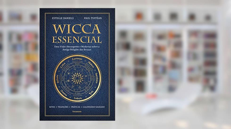 Wicca Essencial: uma Visão Abrangente e Moderna Sobre a Antiga Religião das Bruxas, do autor Estelle Daniels; Paul Tuitéan