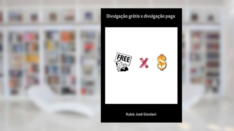 Divulgacao Gratis X Divulgacao Paga, do autor Rubie José Giordani