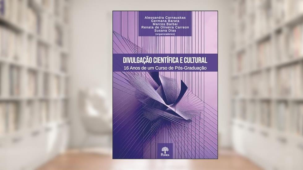DIVULGAÇÃO CIENTÍFICA E CULTURAL: 16 ANOS DE UM CURSO DE PÓS-GRADUAÇÃO, do autor ALESSANDRA CARNAUSKAS