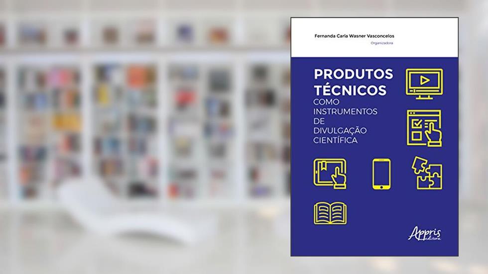 Produtos técnicos como instrumentos de divulgação científica, do autor Fernanda Carla Wasner Vasconcelos