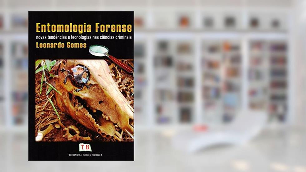 Entomologia Forense. Novas Tendências E Tecnologias Nas Ciências Criminais, do autor Leonardo Gomes