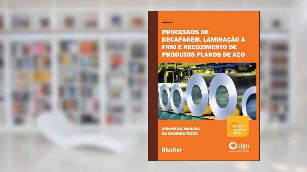 Processos de Decapagem, Laminação a Frio e Recozimento de Produtos Planos de Aço, do autor Ernandes Marcos Da Silveira Rizzo