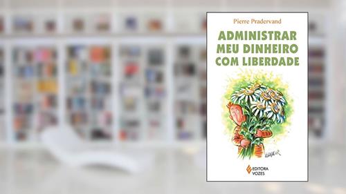 Capa de Administrar meu dinheiro com liberdade, do autor Pierre Pradervand
