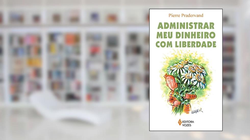 Administrar meu dinheiro com liberdade, do autor Pierre Pradervand