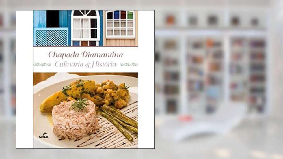 Chapada Diamantina. Culinária & História, do autor Vários Autores