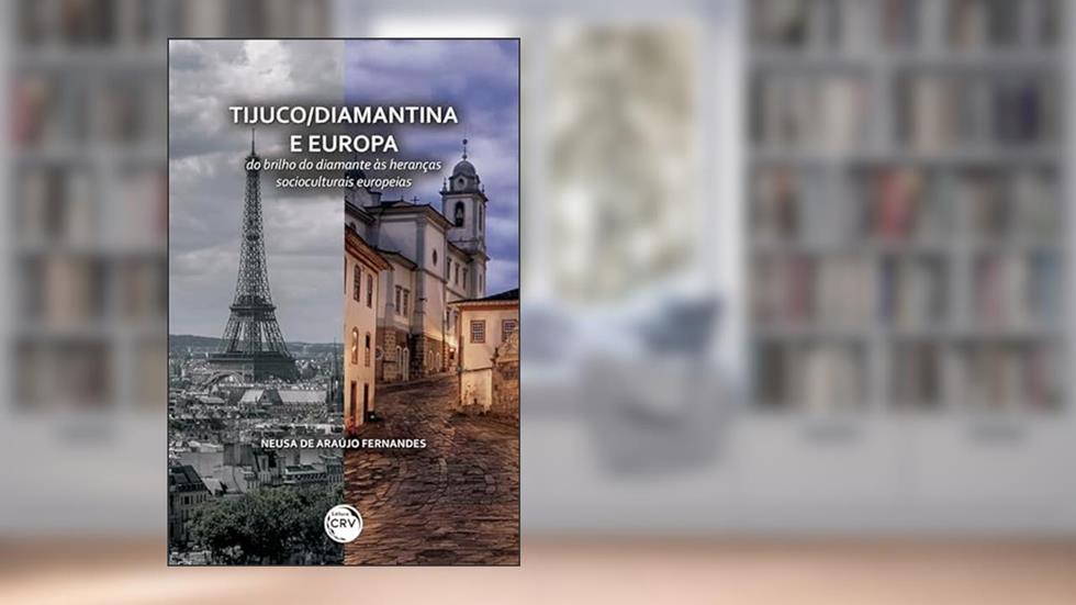 Tijuco/Diamantina e Europa: Do brilho do Diamante às heranças socioculturais Europeias, do autor Neusa de Araújo Fernandes