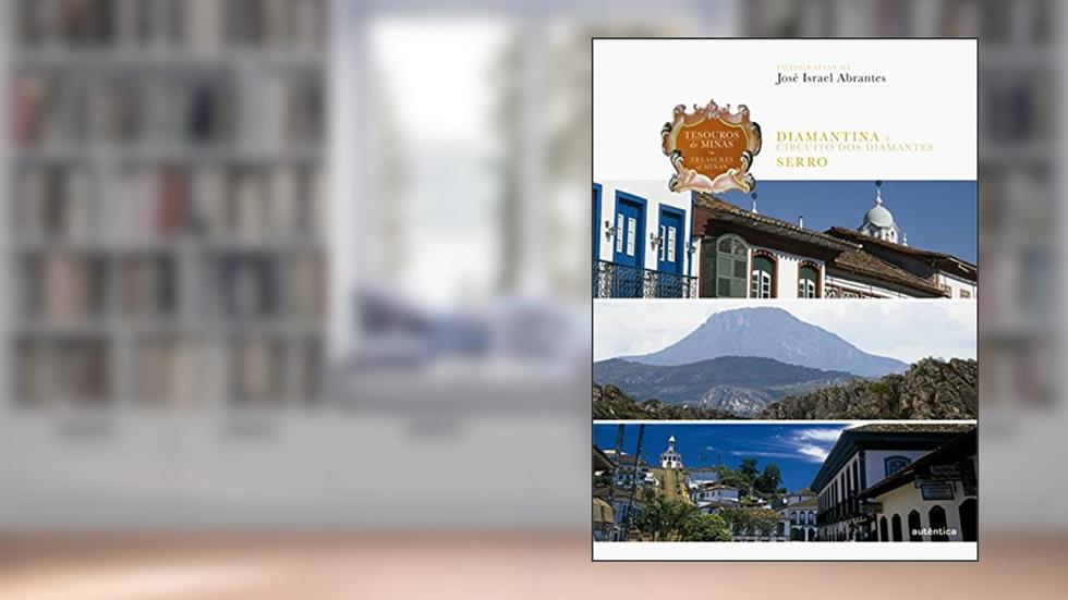 Tesouros de Minas - Diamantina e Circuito dos Diamantes . Serro: Edição bilíngue, do autor José Israel Abrantes