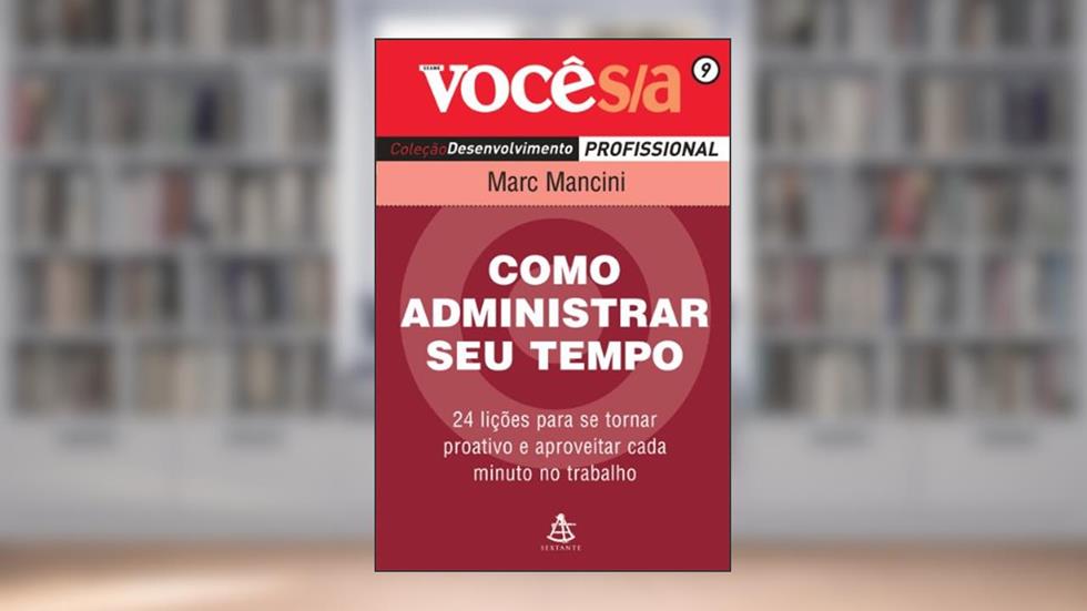 Como Administrar o Seu Tempo - Coleção Você S/A, do autor Marc Mancini
