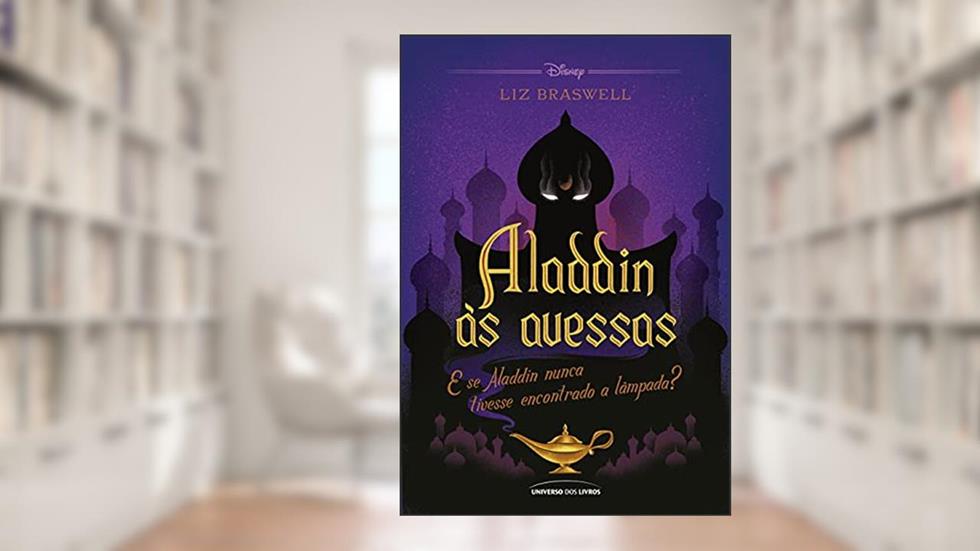 Aladdin às avessas: E se Aladdin nunca tivesse encontrado a lâmpada?, do autor Liz Braswell