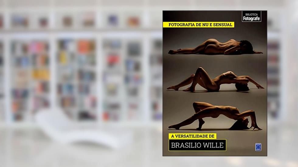 Coleção Fotografia de Nu e Sensual - A versatilidade de Brasilio Wille, do autor Editora Europa