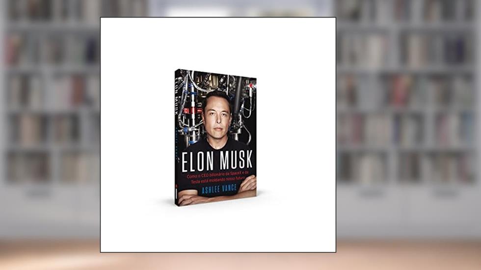 Elon Musk: Como o CEO bilionário da SpaceX e da Tesla está moldando o nosso futuro, do autor Ashlee Vance
