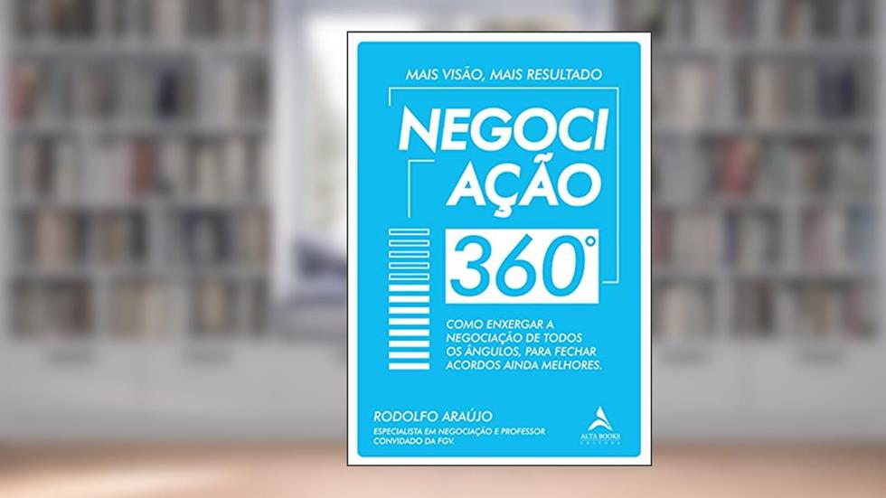 Negociação 360°: Como Enxergar a Negociação de Todos ângulos, Para Fechar Acordos Ainda Melhores, do autor Rodolfo Araujo