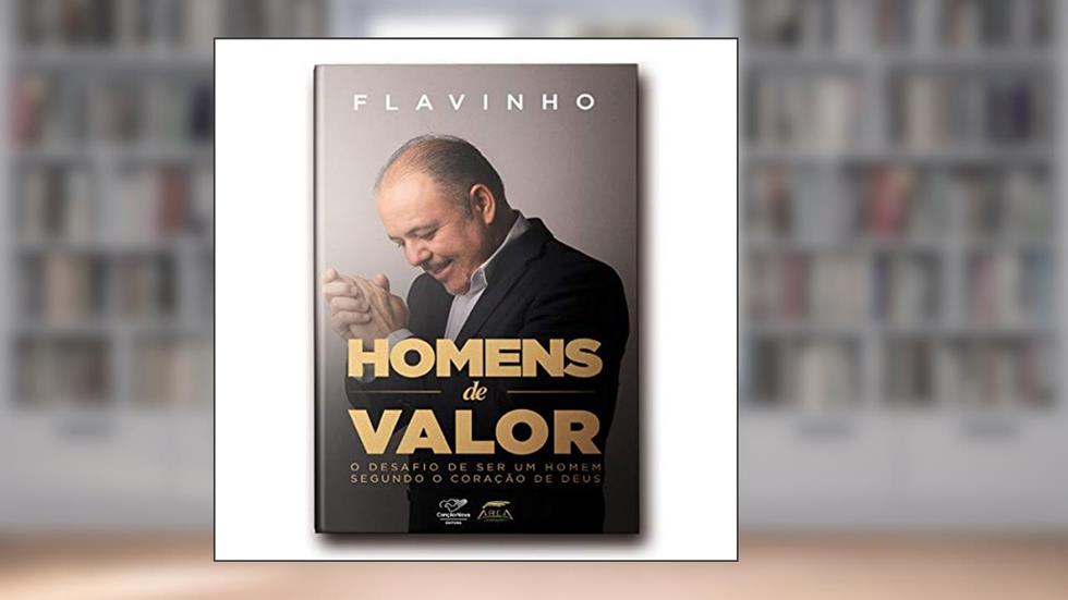 Homens De Valor: O Desafio De Ser Um Homem Segundo O Coração De Deus, do autor Flavinho