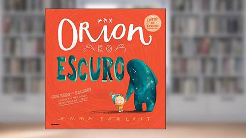 Capa de Orion e o escuro, do autor Emma Yarlett