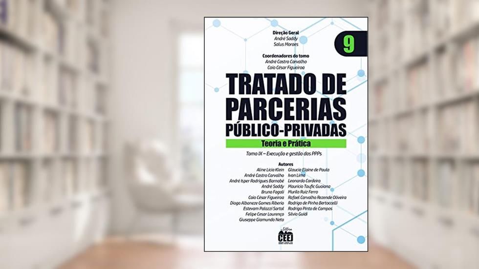 Tratado de PPP - Vol. 9 Execução e gestão das PPPs, do autor André Saddy, Salus Moraes, André Castro Carvalho, Caio César Figueiroa