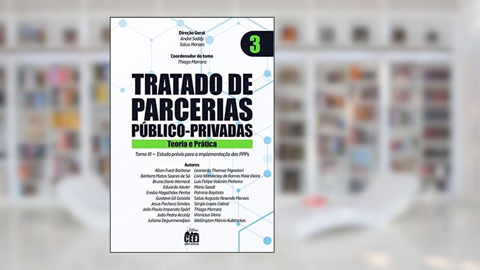 Tratado de PPP - Vol. 3 Estudos prévios para implementação, do autor André Saddy, Salus Moraes, Thiago Marrara