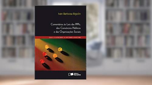 Capa de Comentários às leis das PPPs, dos consórcios públicos e das organizações sociais - 1ª edição de 2012: (Leis n. 11.079/2004, 11.107/2005 e 9.637/98), do autor Ivan Barbosa Rigolin