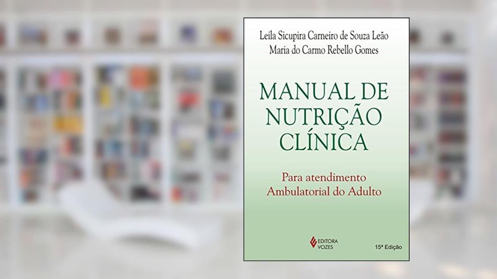 Manual de nutrição clínica para atendimento ambulatorial do adulto, do autor Leila Sicupira Carneiro S. Leão; Maria do Carmo Rebello Gomes