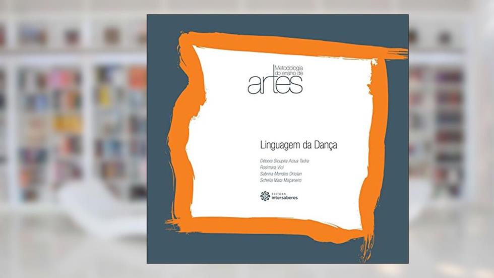 Linguagem da dança, do autor Débora Sicupira Arzua Tadra; Rosimara Viol Tuyuti Ferreira; Scheila Mara Maçaneiro