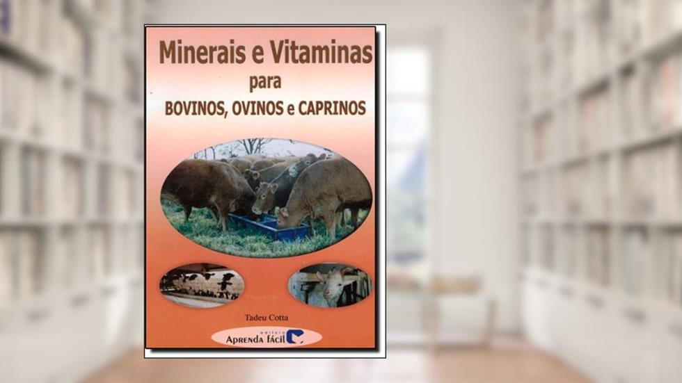 Minerais e Vitaminas Para Bovinos, Ovinos e Caprinos, do autor Tadeu Cotta